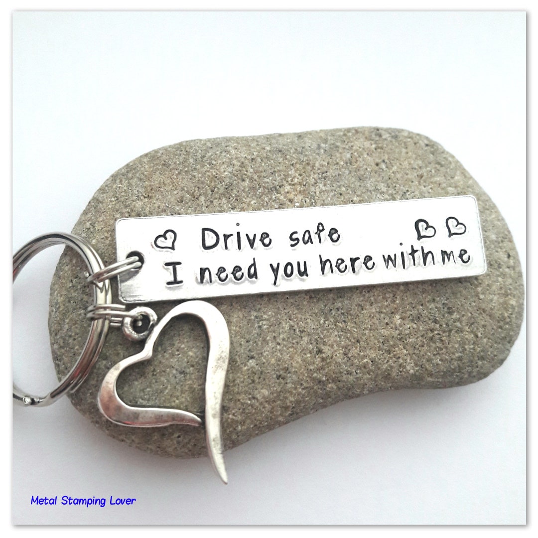 Drive Safe I Need You Here With Me Keychain