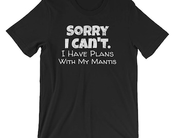 Haustier Gottesanbeterin Shirt / Shirt für Gottesanbeterin / Gottesanbeterin Liebhaber / Lustiges Entschuldigung Shirt / Tut mir leid, ich kann keine Pläne mit meiner Gottesanbeterin haben