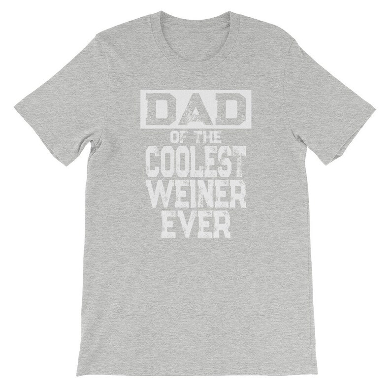 May include: Gray t-shirt with white text that reads "DAD of the COOLEST WEINER EVER".