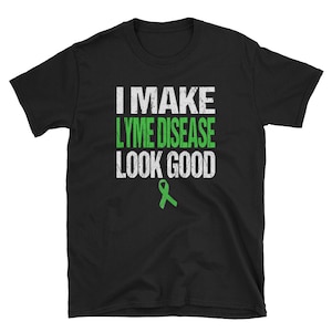 I Make Lyme Disease Look Good Awareness Ribbon / Lyme Disease Awareness TShirt / Lyme Disease Shirt / Unisex Gift Tee Shirt