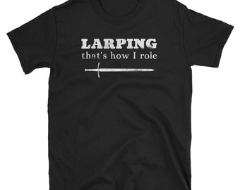 LARP Shirt / LARP Gift / Larping Gift / Funny Live Action Role Play Design / Larping That's How I Role