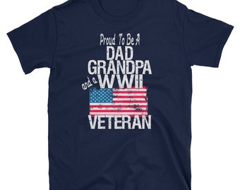 WWII Veteran Shirt / Dad Gift / Grandpa Gift / Proud To Be A Dad Grandpa and a WWII Veteran / US Flag Shirt
