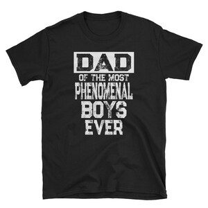 Gift for Dad from Son Dad of the Most Phenomenal Boys Ever Shirt Fathers Day Birthday  Gift for Dad