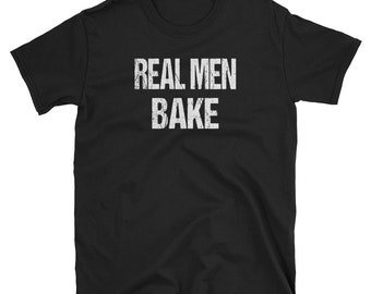 Real Men Bake Shirt / Cooking T-Shirt / Culinary Gift / Cook Gift / Kitchen Shirt