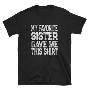 Chemise soeur / Cadeau d'une soeur / Ma soeur préférée m'a donné cette chemise / Cadeau pour papa / Cadeaux pour papa / Chemise papa / Chemise drôle pour frère et sœur