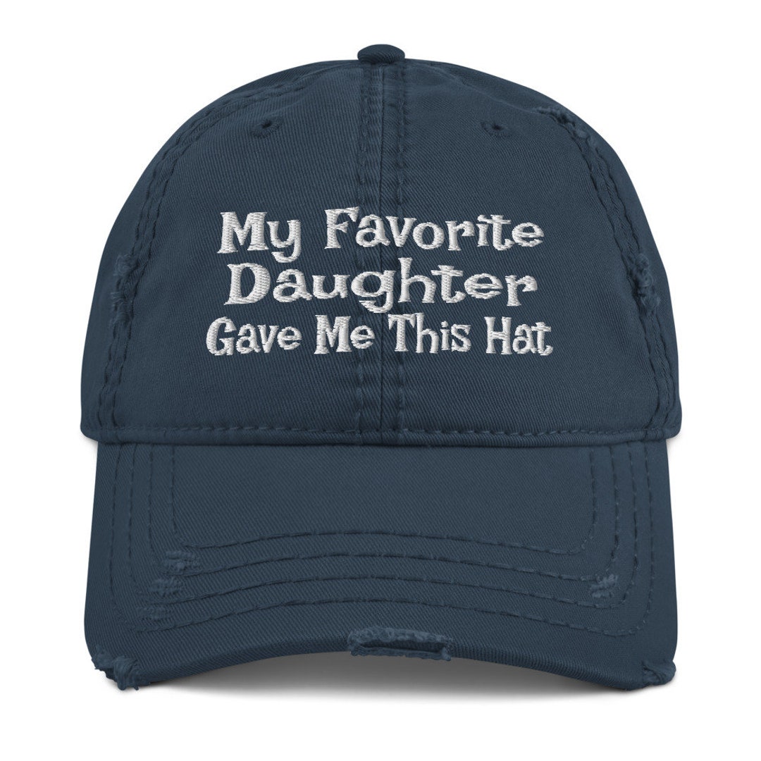 Distressed Dad Hat / My Favorite Daughter Gave Me This Hat / - Etsy