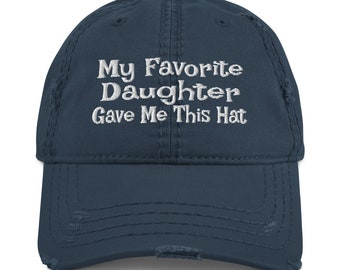 Distressed Dad Hat / My Favorite Daughter Gave Me This Hat / Christmas Present / Mom or Dad Birthday Gift from Daughter