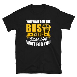 Hilarious School Bus Driver Bus Stop Quote T-Shirt / School Bus Driver Appreciation Gift / Unisex Men Women Tee / Christmas Present Idea