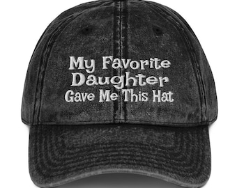 Vintage Cotton Twill Cap, Mom or Dad Gift / My Favorite Daughter Gave Me This Hat / Embroidered Hat Men Women / Birthday, Christmas Gift