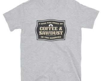 Woodworking Lover T-Shirt - Coffee & Sawdust Design - Unisex Short Sleeve