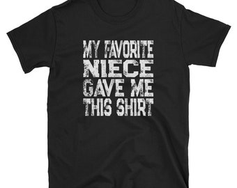 Fathers Day Gift From Niece / My Favorite Niece Gave Me This Shirt / Christmas Gift for Dad / Gifts for Dad / Uncle Shirt / Gift for Uncle