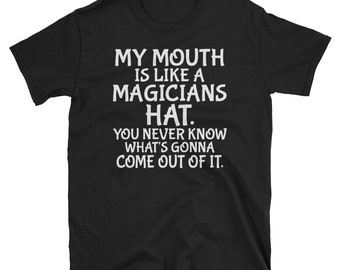 Magician Shirt / Magic Tricks Shirt / Magic Gift / Magician Gift / My Mouth Is Like A Magician Hat / Magic Joke Tee Shirt