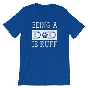 Dad Gift From Dog / Dog Dad Gift / Dog Dad Shirt / Being a Dad is Ruff / Funny Dog Shirt / Dog Dad Fathers Day Gift