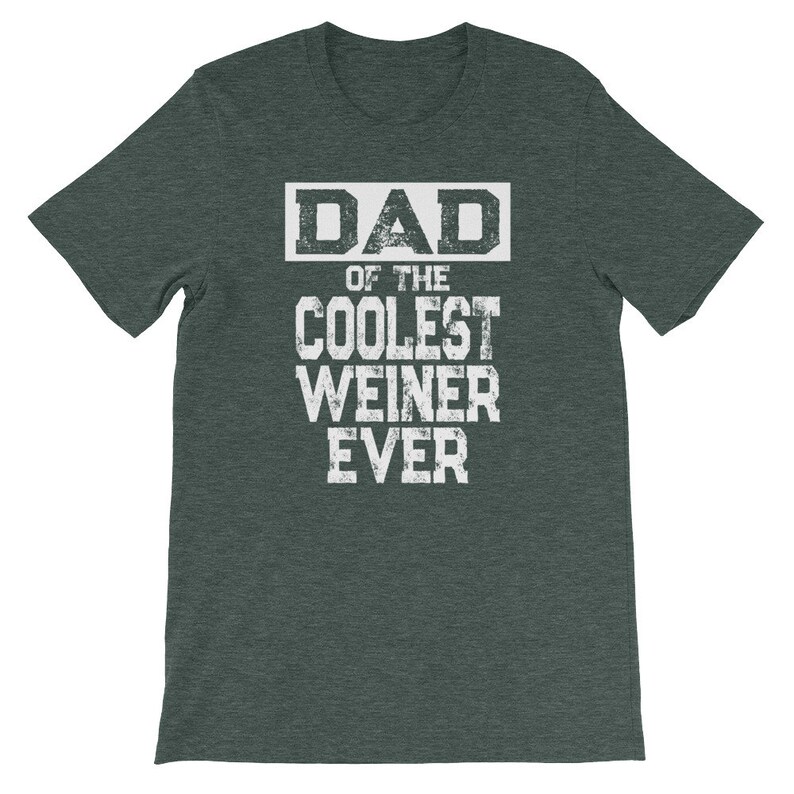 May include: Dark green t-shirt with white text that reads "DAD of the COOLEST WEINER EVER".