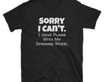 Spinning Wheel Shirt / Spinning Wheel Gift / Spinning Wheel Apparel/ Funny Excuse Shirt /  Gift Idea / Humorous Quote TShirt