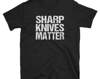 Sharp Knives Matter Shirt / Cooking Gift / Culinary Knife Saying / Culinary Graduate / Culinary T-Shirt / Chef Unisex TShirt