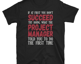 Project Manager Shirt / Project Management Gift / Mens / Womens / Unisex Tee Shirt for Project Manager