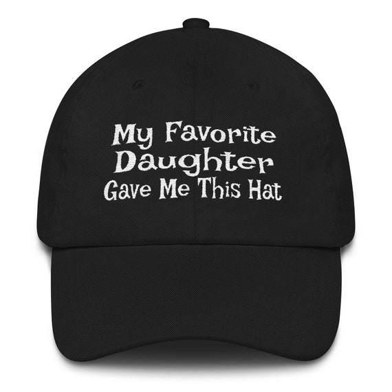 Dad Gift from Daughter, My Favorite Daughter Gave Me This Hat / Gift for Dad / Embroidered Dad Cap / Father Birthday Gift, Christmas Present
