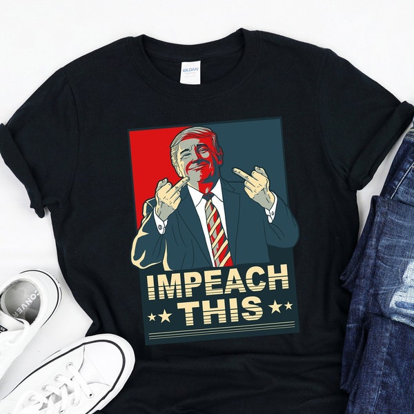 Impeach This | Pro President Donald Trump | Republican | Conservative | USA Election 2020 | T-Shirt | Tank Top | Sweatshirt | Hoodie