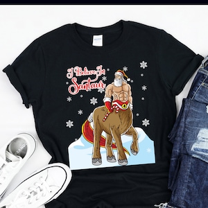 I Believe In Santaur | Santa Claus Centaur | Greek Mythologie | Ancient History | Zeus | Fantasy | T-Shirt | Tank Top | Sweatshirt | Hoodie