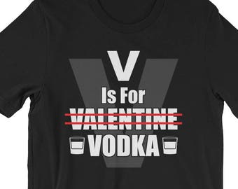 V is for Vodka Shirt | Funny Valentines Day T-Shirt UNISEX Valentines Day Gift for her and him