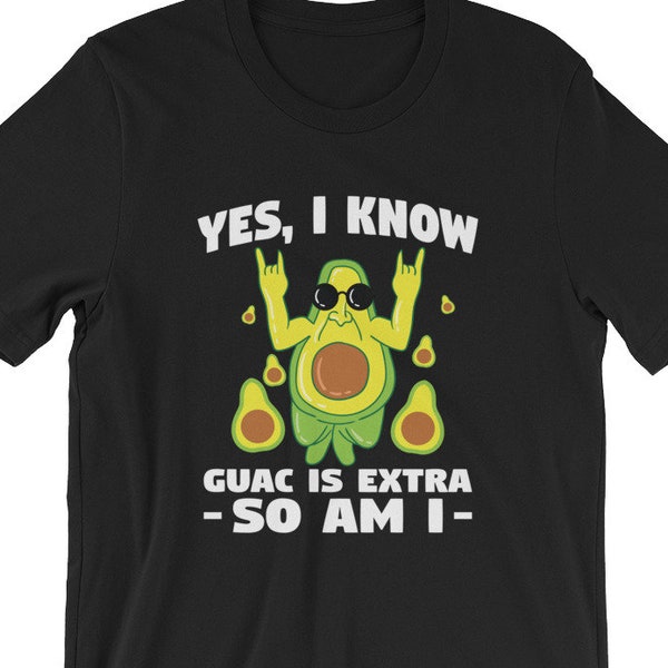 I Know the Guac is Extra but so Am I Shirt Etsy