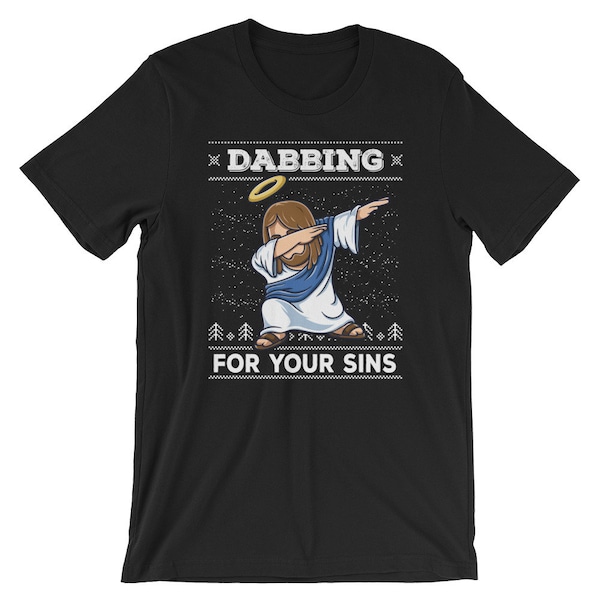 Dabbing For Your Sins Jesus Christ T-Shirt Christian Ugly Christmas Sweater Dab Dance Tee Unises Men Women Kids Holiday Gift Idea