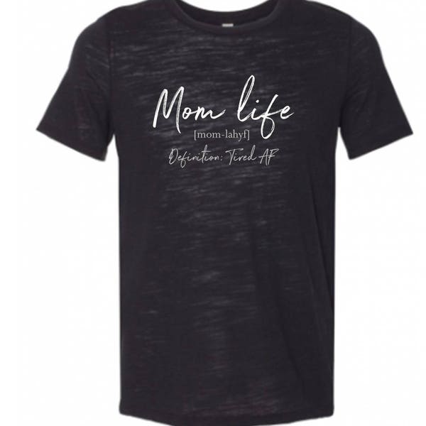 Mom Life -relaxed fit super soft shirt-Definition is Tired AF