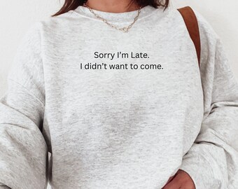 Scusa, sono in ritardo, non volevo venire Camicia, Girocollo divertente, Felpa con frase divertente, Felpa con cappuccio introverso, Camicia introversa, Pullover