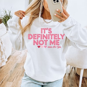 It&#39;s Not me It&#39;s You Crewneck, Gift for Girlfriend, Gift for Best Friend, Trendy Crewneck, 2024 Trendy Sweatshirt, Galentines Shirt