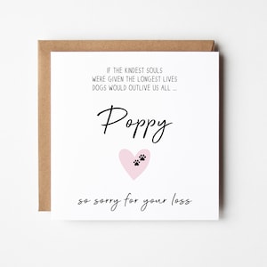 May include: A sympathy card with a pink heart and paw prints, and the text "IF THE KINDEST SOULS WERE GIVEN THE LONGEST LIVES DOGS WOULD OUTLIVE US ALL... Poppy so sorry for your loss"