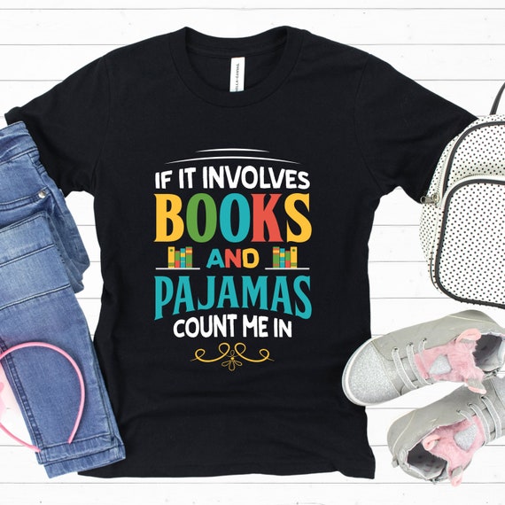 If It Involves Books And Pajamas Count Me In Funny Read Tee If It Involves Books And Pajamas Count Me In Funny Read Tee