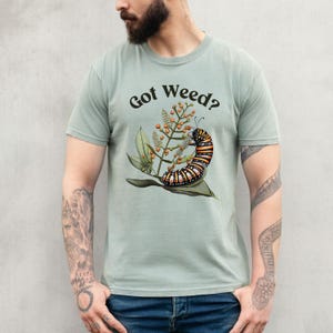 Got Weed Funny Caterpillar Garment-Dyed Shirt | Monarch Butterfly Summer T-shirt | Milkweed Nature Shirt | Nature Lover Gift Bay