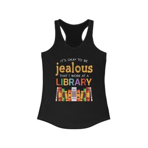 Okay To Be Jealous Library Book Lover Shirt Bookworm Librarian Gift Women's Ideal Racerback Tank Solid Black