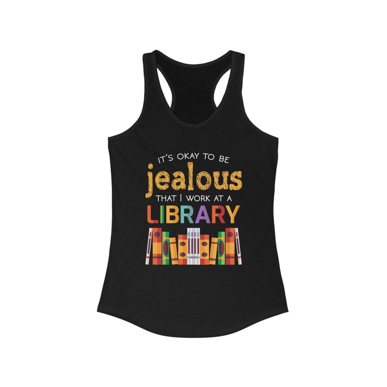 Okay To Be Jealous Library Book Lover Shirt Bookworm Librarian Gift Women's Ideal Racerback Tank Solid Black