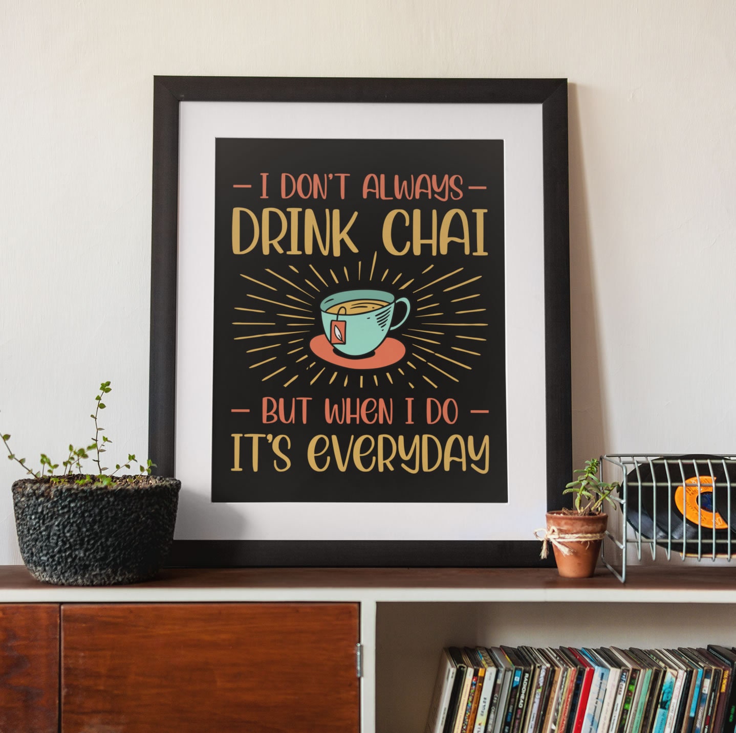 Drink Chai Tea Everyday Wall Art Print Tea Lover Gift Etsy