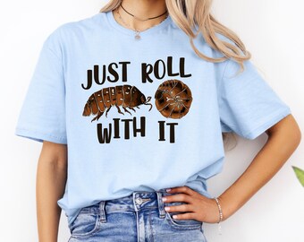 Just Roll With It Funny Pill Bug Shirt | Biology  Teacher Gift | Soft Style T-shirt