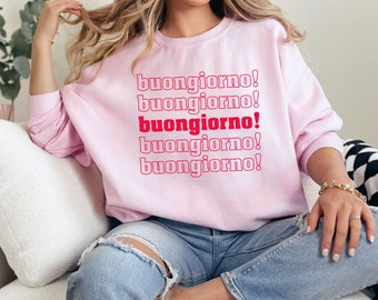 Buongiorno Good Morning Italy Shirts | Italian Language Gift For Her | Unisex  Crewneck Sweatshirt