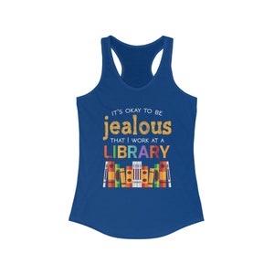 Okay To Be Jealous Library Book Lover Shirt Bookworm Librarian Gift Women's Ideal Racerback Tank Solid Royal