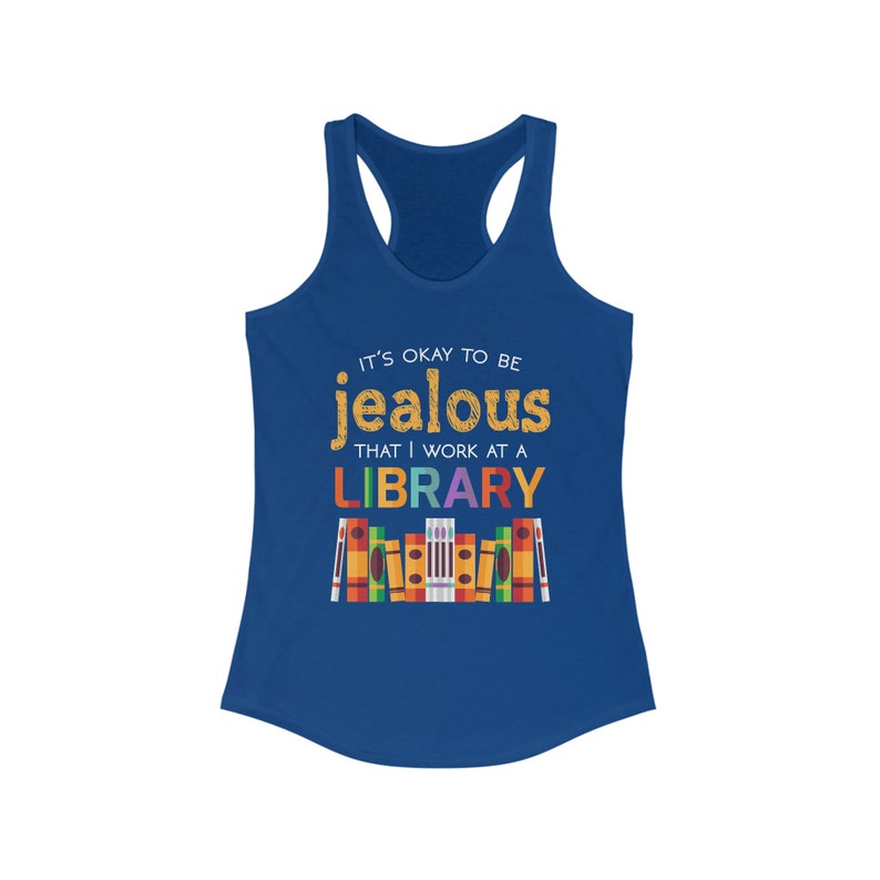 Okay To Be Jealous Library Book Lover Shirt Bookworm Librarian Gift Women's Ideal Racerback Tank Solid Royal