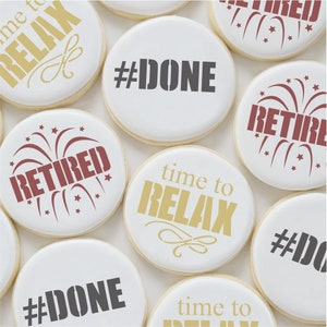May include: A collection of round cookies decorated with various retirement-themed messages. The cookies feature phrases like "#DONE", "time to RELAX", and "RETIRED" in different colors and fonts.