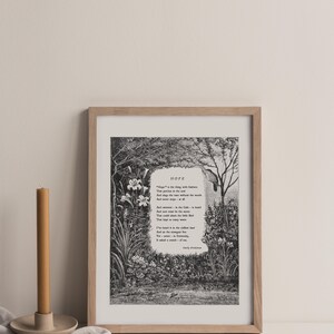 May include: A framed black and white print of a poem titled "Hope" by Emily Dickinson. The poem is surrounded by a detailed illustration of a garden with flowers and trees. The poem reads: "Hope" is the thing with feathers - That perches in the soul - And sings the tune without the words - And never stops - at all - And sweetest - in the Gale - is heard - And sore must be the storm - That could abash the little bird That kept so many warm - I've heard it in the chillest land - And on the strangest Sea - Yet - never - in Extremity, It asked a crumb - of me. - Emily Dickinson