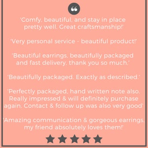 May include: Five-star customer reviews for a product, with text highlighting the positive aspects of the product, including comfort, quality, and customer service. The text includes phrases like "comfy, beautiful, and stay in place", "great craftsmanship", "very personal service", "beautiful product", "beautifully packaged", "fast delivery", "exactly as described", "perfectly packaged", "hand written note", "really impressed", "definitely purchase", "amazing communication", and "gorgeous earrings".