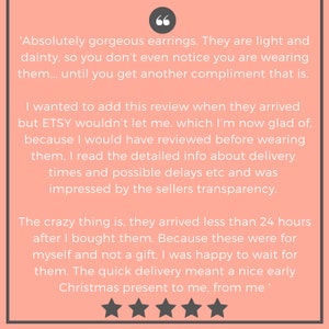 May include: A customer review for a pair of earrings. The review is positive and mentions that the earrings are light and dainty. The customer also mentions that the seller was transparent about delivery times and that the earrings arrived quickly. The review is rated with five stars.