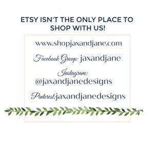 May include: A white background with a blue border and text that reads "Etsy isn't the only place to shop with us!" followed by a list of social media handles and a website address: www.shopjaxandjane.com, Facebook Group: jaxandjane, Instagram: @jaxandjanedesigns, Pinterest: jaxandjanedesigns.