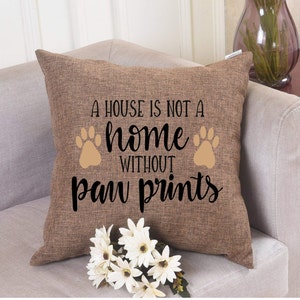 A House Is Not A Home Without Paw Prints Pillow Cover - Home Decor, Pillow Cover, Animal Lover Gifts, Gift, custom dog pillow