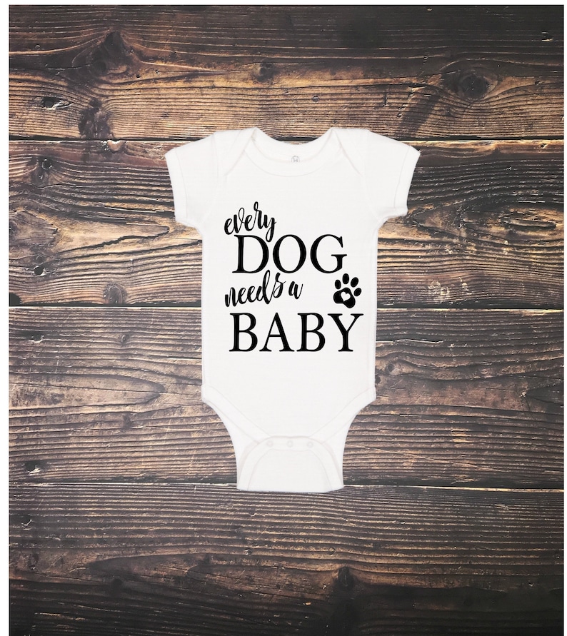 Every Dog Needs A Baby BodysuitDog LoverFunny BabyBaby GiftNew BabyDog SiblingBaby Shower GiftsPet Sibling