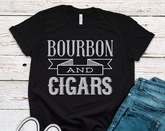 Bourbon and Cigars, Bourbon Shirt, Cigar Shirt, Dad Shirt, Grandpa Shirt, Dad Gifts, Dad Birthday Gifts, Cigarette Smoker Gifts