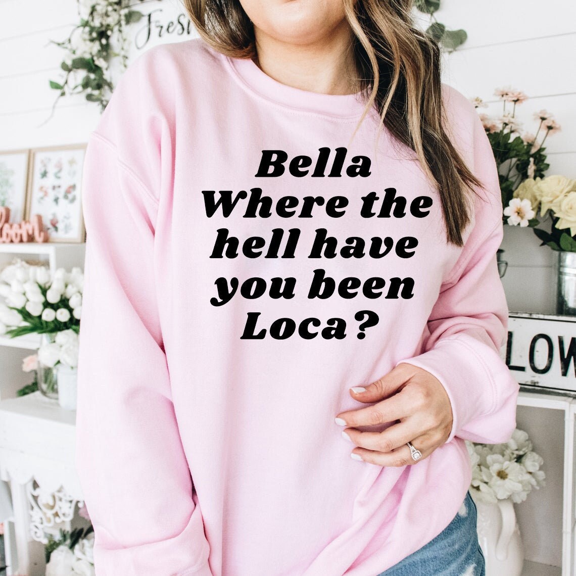 where you been loca sweatshirt