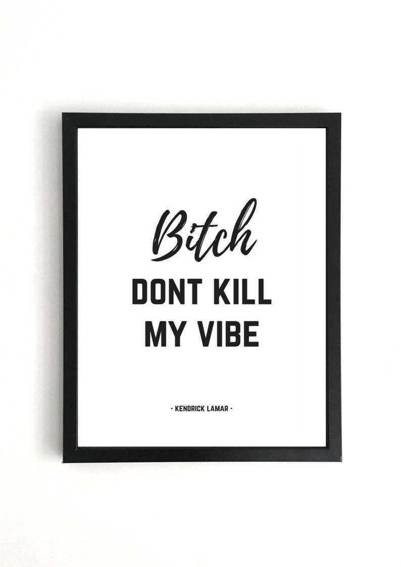 bitch dont kill my vibe kendrick bitch dont kill my vibe kendrick